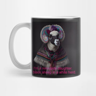 I'm a renegade daughter. A black sheep in a white herd. Mug